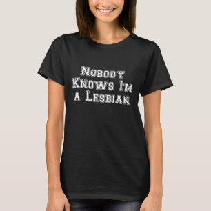 Nobody Knows I'm a Lesbian T-Shirt