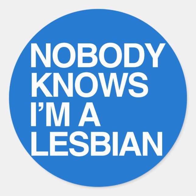 NOBODY KNOWS I'M A LESBIAN - WHITE -.png Classic Round Sticker (Front)
