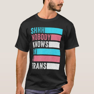 Nobody Knows I'm A Trans LGBT Pride Transgender Ri T-Shirt