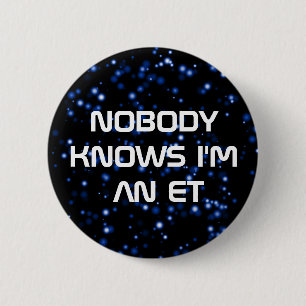 Nobody Knows I'm an ET 6 Cm Round Badge