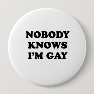 Nobody knows Im gay 10 Cm Round Badge