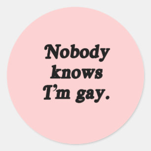 Nobody knows I'm Gay Classic Round Sticker