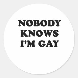 Nobody knows Im gay Classic Round Sticker