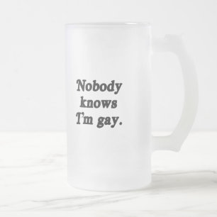 Nobody knows I'm Gay Frosted Glass Beer Mug