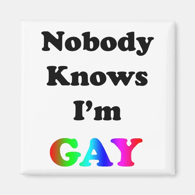 Nobody Knows I'm Gay Magnet (Front)