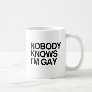 NOBODY KNOWS I'M GAY -.png Coffee Mug