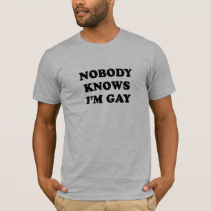 Nobody knows Im gay T-Shirt