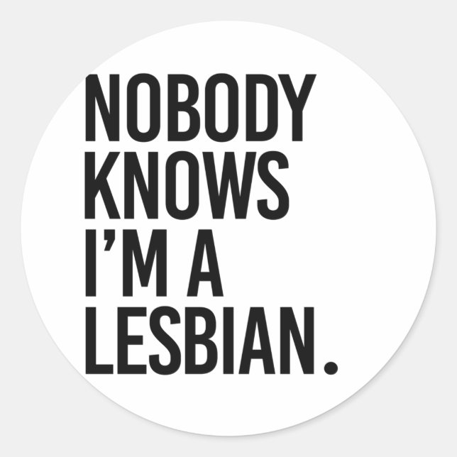 Nobody knows I'm lesbian Classic Round Sticker (Front)