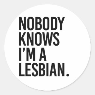 Nobody knows I'm lesbian Classic Round Sticker