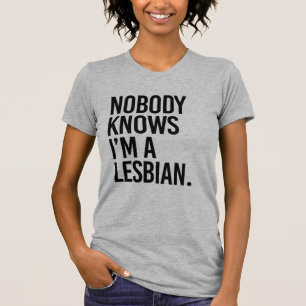 NOBODY KNOWS I'M LESBIAN T-Shirt