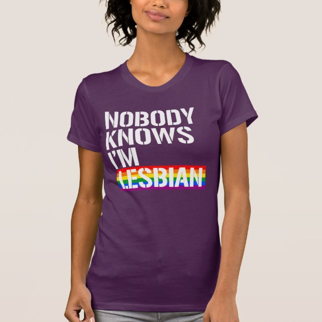 Nobody knows I'm lesbian T-Shirt (Front)
