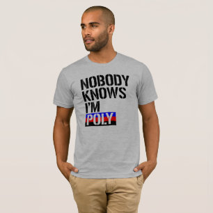 Nobody Knows I'm Poly - - LGBTQ Rights - T-Shirt