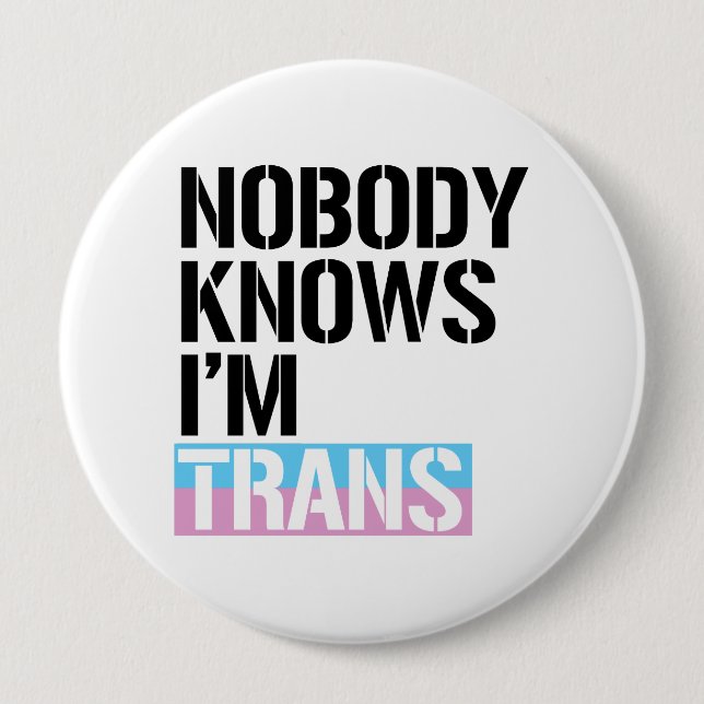 Nobody Knows I'm Trans - - 10 Cm Round Badge (Front)