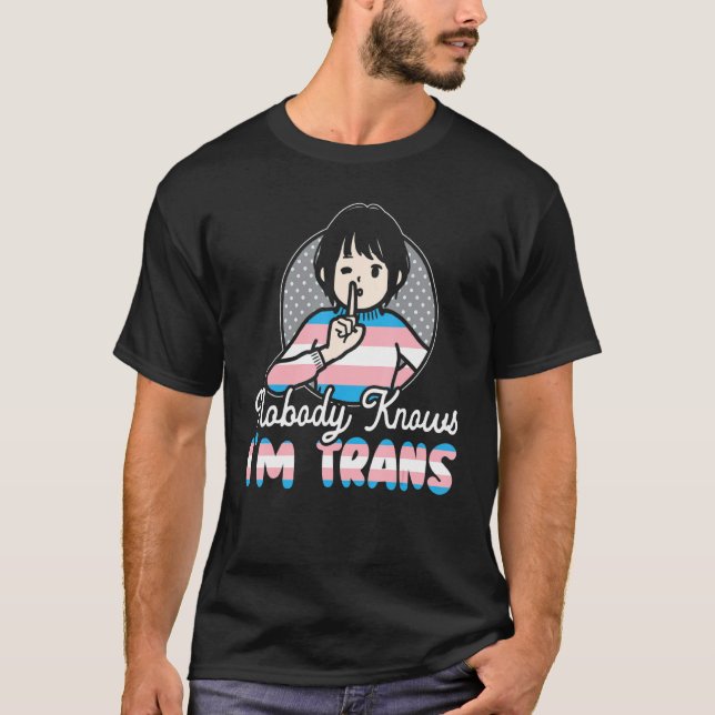 Nobody Knows I'm Trans Rainbow Pride LGBTQ Transge T-Shirt (Front)