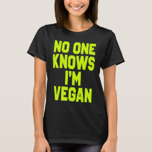 Nobody Knows I'm Vegan Sarcastic Cool Gym Workout T-Shirt