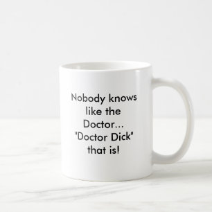 Nobody knows like the Doctor..."Doctor Dick" th... Coffee Mug