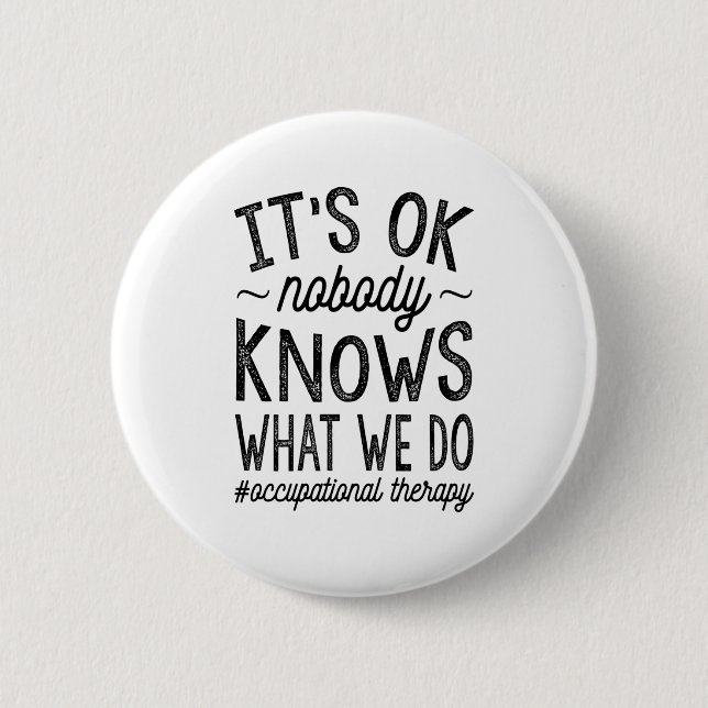 Nobody Knows What We Do 6 Cm Round Badge (Front)