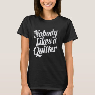 Nobody Likes a Quitter T-Shirt