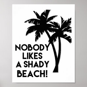 Nobody Likes A Shady Beach Palm Beaches Tee Gift Poster
