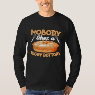 Nobody Likes A Soggy Bottom Baking Baker T-Shirt