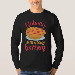 Nobody Likes A Soggy Bottom Baking Quote T-Shirt