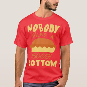 Nobody Likes A Soggy Bottom Funny Baking Quote 24 T-Shirt