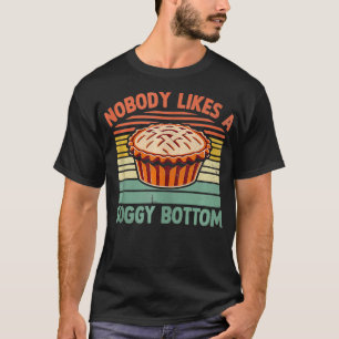 Nobody Likes A Soggy Bottom Pie Baking Bake Baker T-Shirt