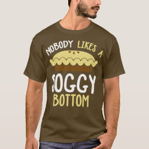 Nobody Likes A Soggy Bottom T-Shirt