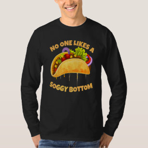 Nobody Likes A Soggy Bottom Taco Sarcastic Humou T-Shirt