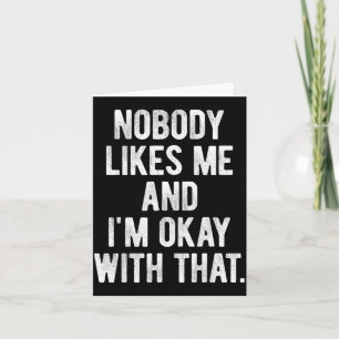 Nobody Likes Me And I'm Okay With That Funny Intro Card