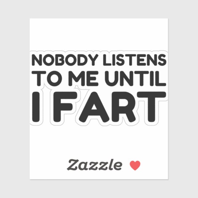 Nobody Listens To Me Until I Fart (Sheet)