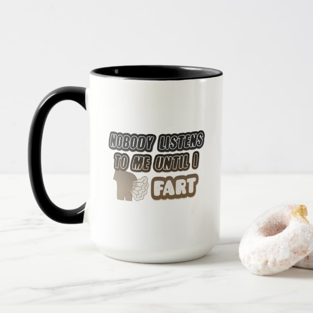 Nobody Listens To Me Until I Fart Funny Coffee Mug (With Donut)