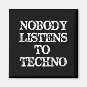 Nobody Listens To Techno  Magnet