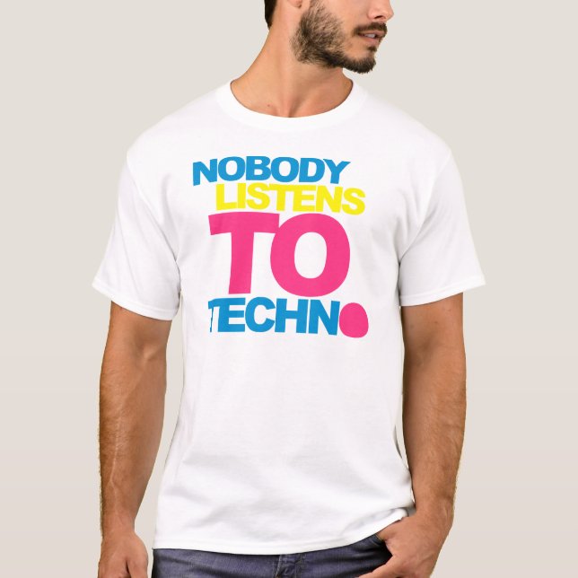Nobody listens To Techno V2 T-Shirt (Front)
