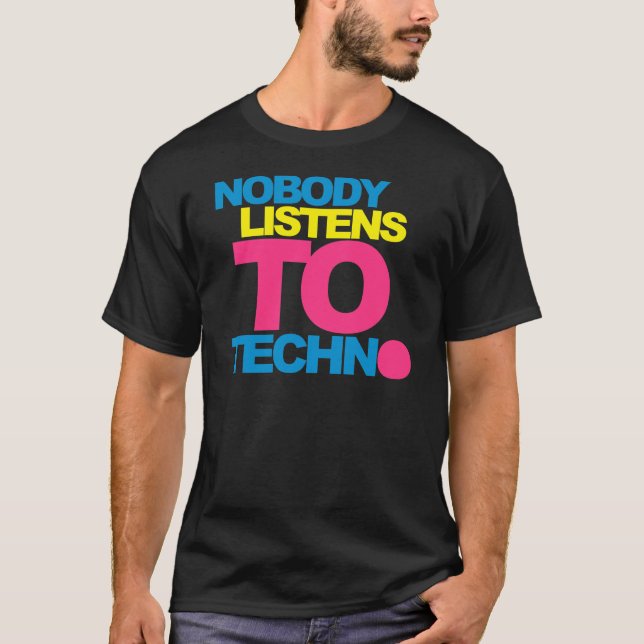 Nobody listens To Techno V2 T-Shirt (Front)