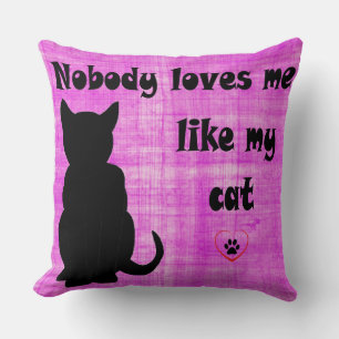 Nobody Loves Me Like My Cat Cushion