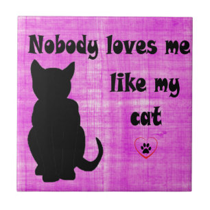 Nobody Loves Me Like My Cat Tile