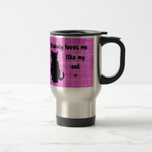 Nobody Loves Me Like My Cat Travel Mug