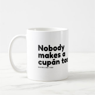Nobody makes a cupán tae quite like you coffee mug