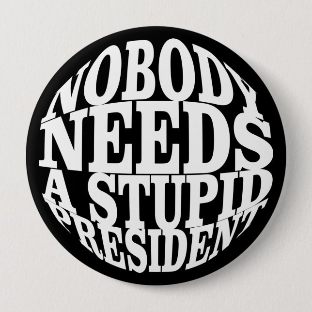 Nobody Needs a Stupid President 10 Cm Round Badge (Front)