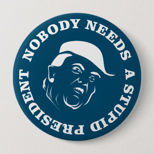 Nobody Needs a Stupid President 10 Cm Round Badge