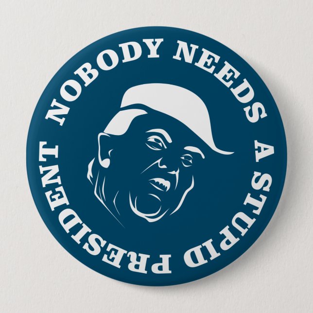 Nobody Needs a Stupid President 10 Cm Round Badge (Front)
