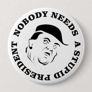 Nobody Needs a Stupid President 10 Cm Round Badge