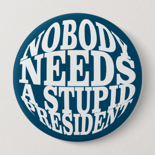 Nobody Needs a Stupid President 10 Cm Round Badge