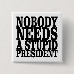 Nobody Needs a Stupid President 15 Cm Square Badge
