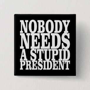Nobody Needs a Stupid President 15 Cm Square Badge