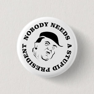 Nobody Needs a Stupid President 3 Cm Round Badge