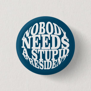 Nobody Needs a Stupid President 3 Cm Round Badge