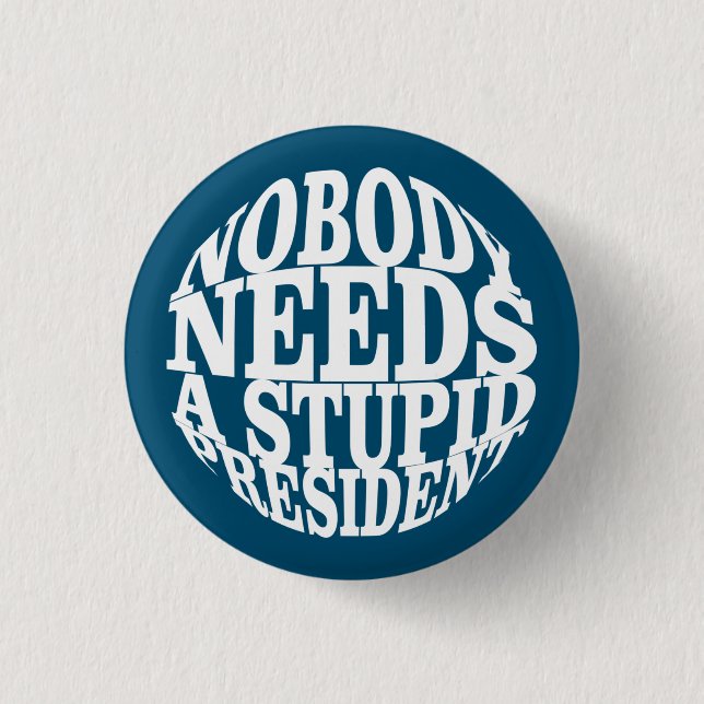 Nobody Needs a Stupid President 3 Cm Round Badge (Front)