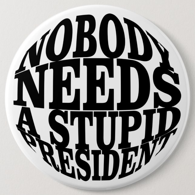 Nobody Needs a Stupid President 6 Cm Round Badge (Front)